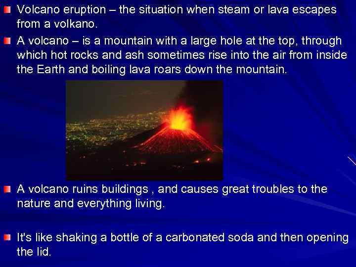 Volcano eruption – the situation when steam or lava escapes from a volkano. A