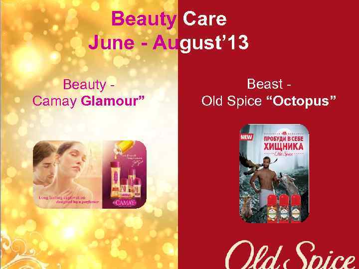 Beauty Care June - August’ 13 Beauty Camay Glamour” INSTORE Beast Old Spice “Octopus”