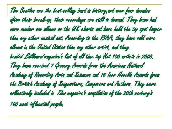 The Beatles are the best-selling band in history, and over four decades after their