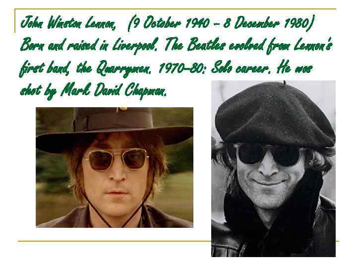 John Winston Lennon, (9 October 1940 – 8 December 1980) Born and raised in