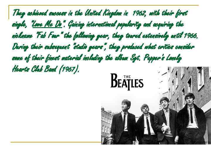 They achieved success in the United Kingdom in 1962, with their first single, "Love