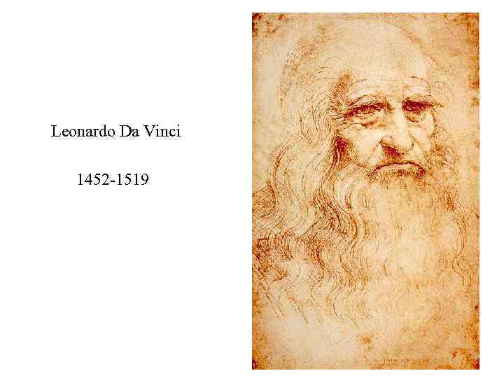 Leonardo Da Vinci 1452 -1519 