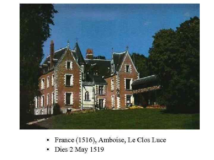  • France (1516), Amboise, Le Clos Luce • Dies 2 May 1519 