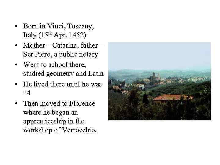  • Born in Vinci, Tuscany, Italy (15 th Apr. 1452) • Mother –