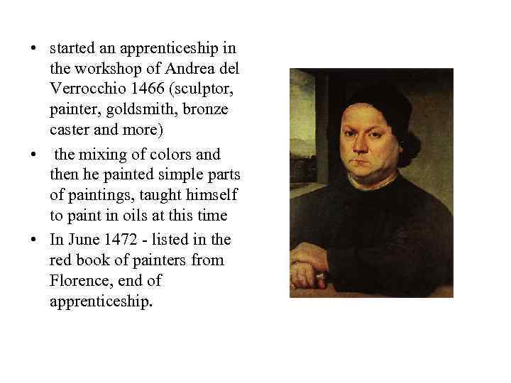  • started an apprenticeship in the workshop of Andrea del Verrocchio 1466 (sculptor,