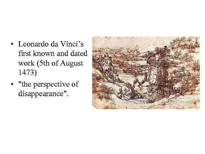  • Leonardo da Vinci’s first known and dated work (5 th of August