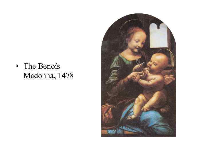  • The Benois Madonna, 1478 