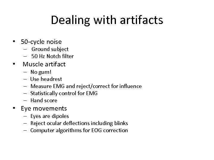 Dealing with artifacts • 50 -cycle noise – Ground subject – 50 Hz Notch