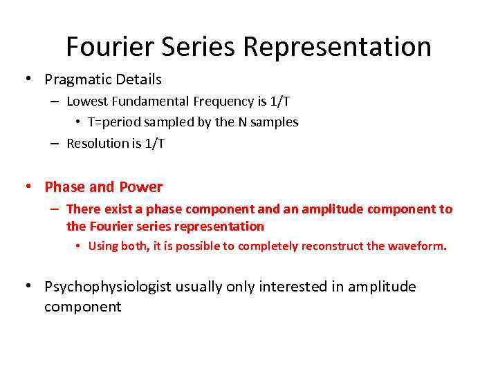 Fourier Series Representation • Pragmatic Details – Lowest Fundamental Frequency is 1/T • T=period