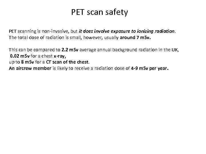 PET scan safety PET scanning is non-invasive, but it does involve exposure to ionizing