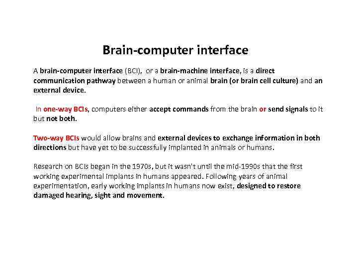 Brain-computer interface A brain-computer interface (BCI), or a brain-machine interface, is a direct communication