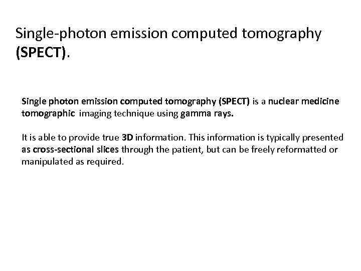 Single-photon emission computed tomography (SPECT). Single photon emission computed tomography (SPECT) is a nuclear