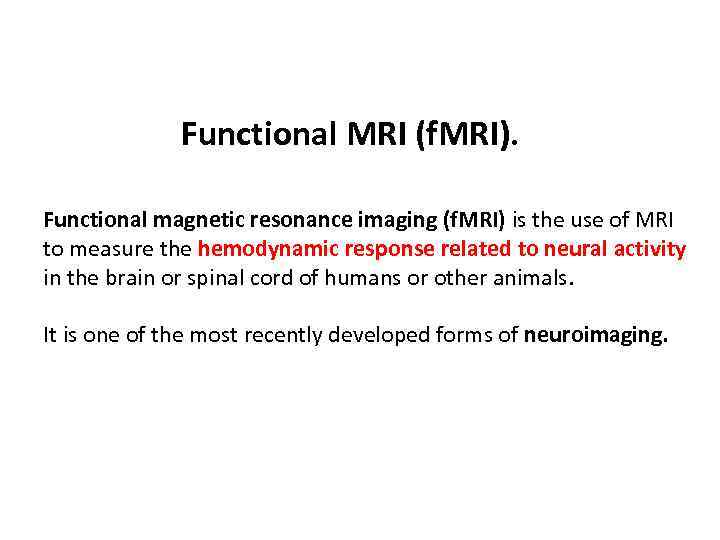 Functional MRI (f. MRI). Functional magnetic resonance imaging (f. MRI) is the use of