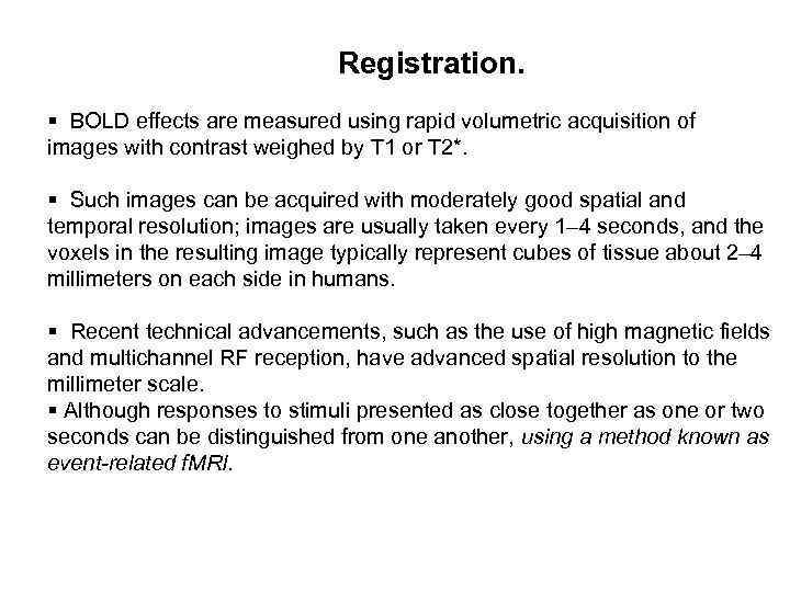 Registration. § BOLD effects are measured using rapid volumetric acquisition of images with contrast