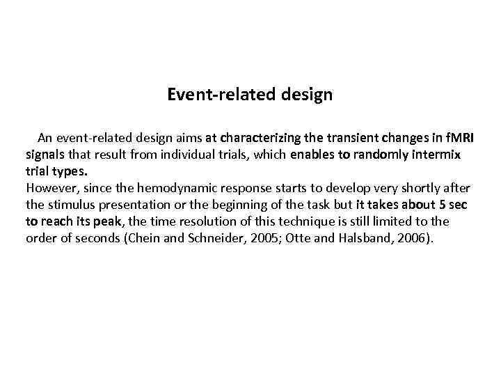 Event-related design An event-related design aims at characterizing the transient changes in f. MRI