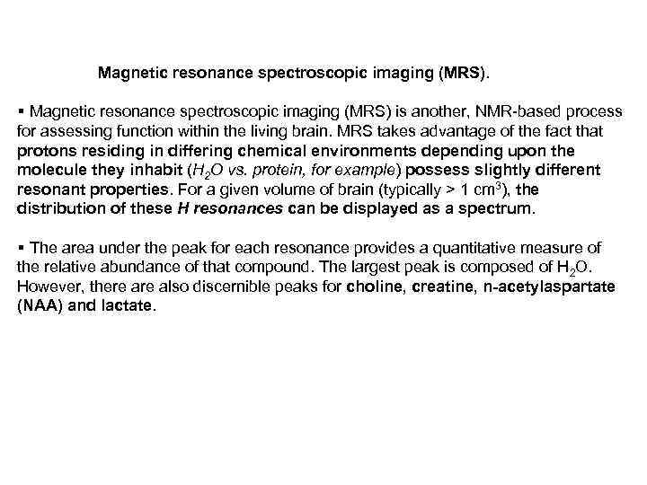 Magnetic resonance spectroscopic imaging (MRS). § Magnetic resonance spectroscopic imaging (MRS) is another, NMR-based