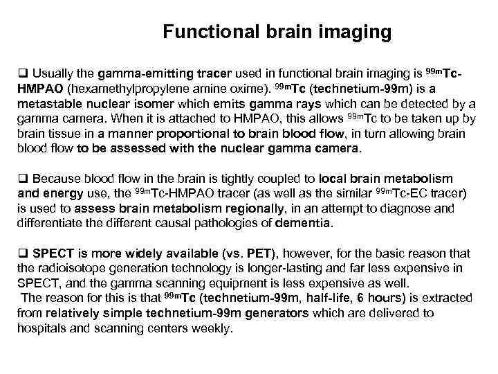 Functional brain imaging q Usually the gamma-emitting tracer used in functional brain imaging is