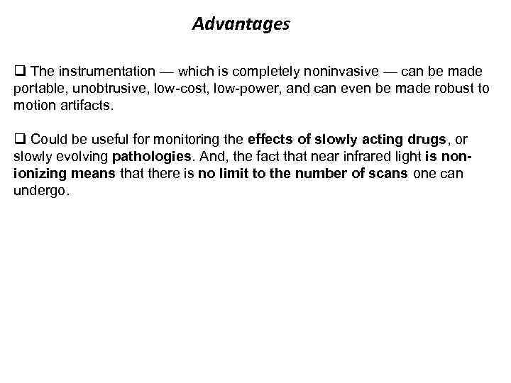 Advantages q The instrumentation — which is completely noninvasive — can be made portable,