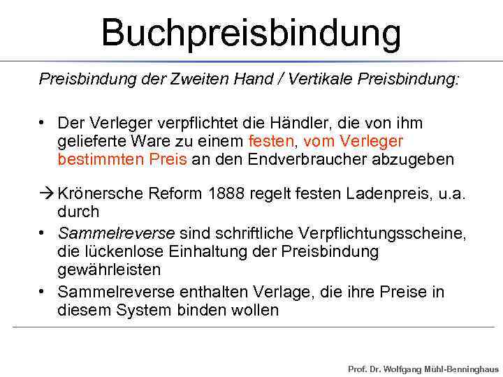 Buchpreisbindung Preisbindung der Zweiten Hand / Vertikale Preisbindung: • Der Verleger verpflichtet die Händler,