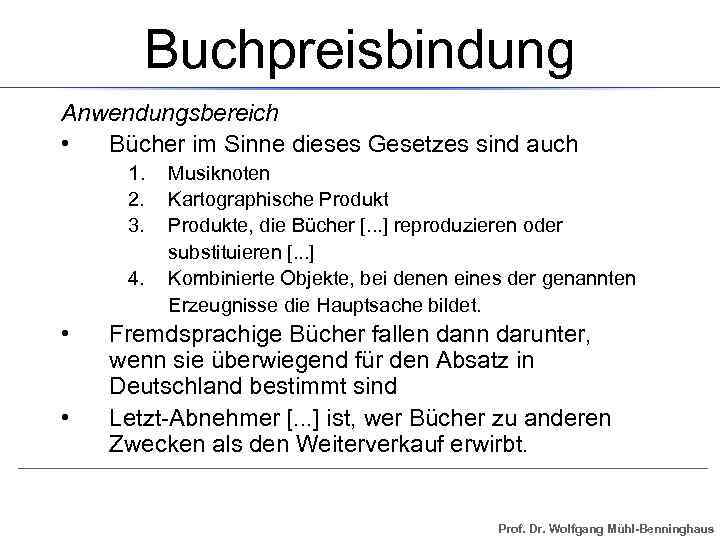 Buchpreisbindung Anwendungsbereich • Bücher im Sinne dieses Gesetzes sind auch 1. 2. 3. 4.