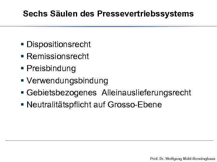 Sechs Säulen des Pressevertriebssystems § Dispositionsrecht § Remissionsrecht § Preisbindung § Verwendungsbindung § Gebietsbezogenes