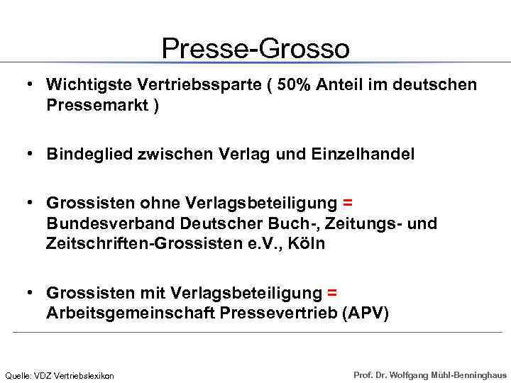 Presse-Grosso • Wichtigste Vertriebssparte ( 50% Anteil im deutschen Pressemarkt ) • Bindeglied zwischen