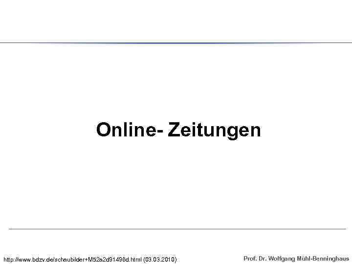 Online- Zeitungen http: //www. bdzv. de/schaubilder+M 52 a 2 d 91496 d. html (03.