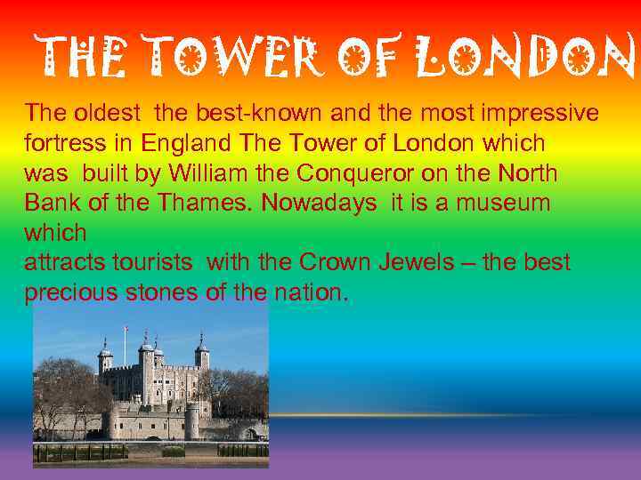 THE TOWER OF LONDON The oldest the best-known and the most impressive fortress in