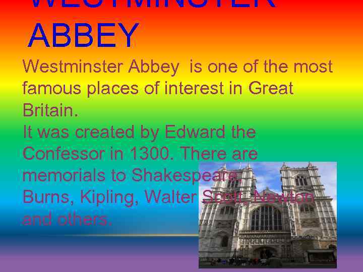 WESTMINSTER ABBEY Westminster Abbey is one of the most famous places of interest in