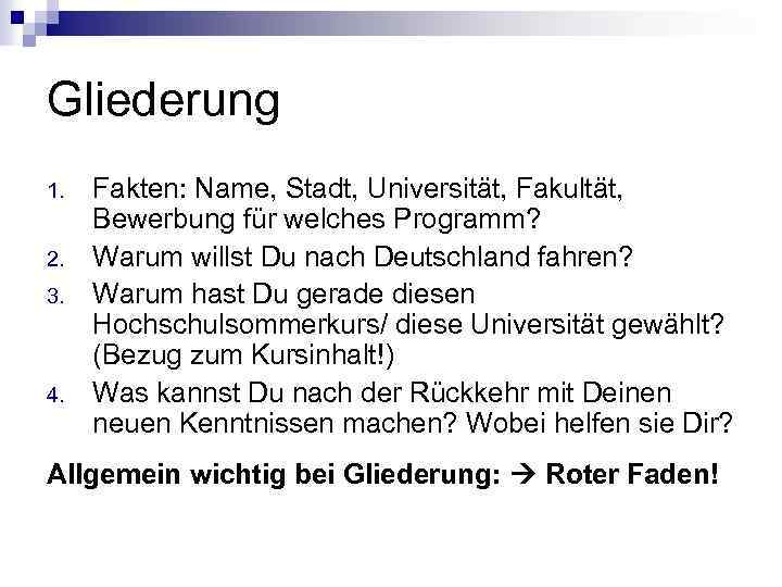 Gliederung 1. 2. 3. 4. Fakten: Name, Stadt, Universität, Fakultät, Bewerbung für welches Programm?
