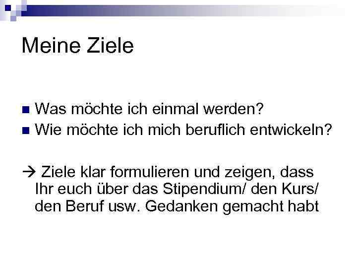 Meine Ziele Was möchte ich einmal werden? n Wie möchte ich mich beruflich entwickeln?