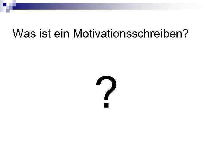 Was ist ein Motivationsschreiben? ? 