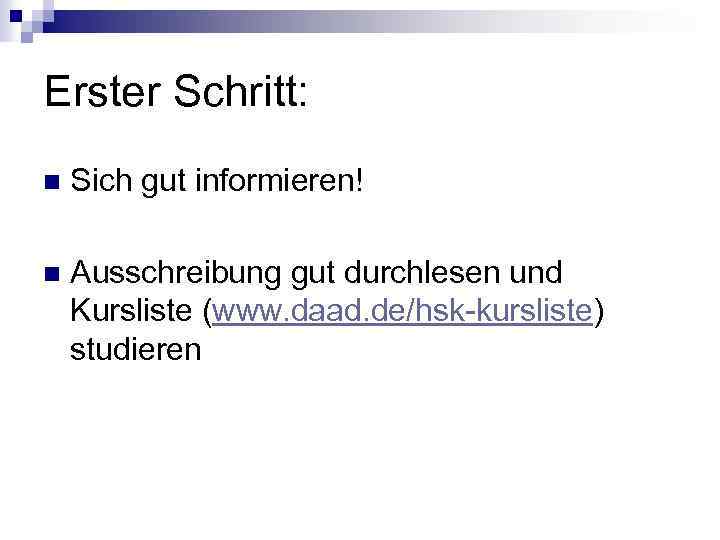 Erster Schritt: n Sich gut informieren! n Ausschreibung gut durchlesen und Kursliste (www. daad.