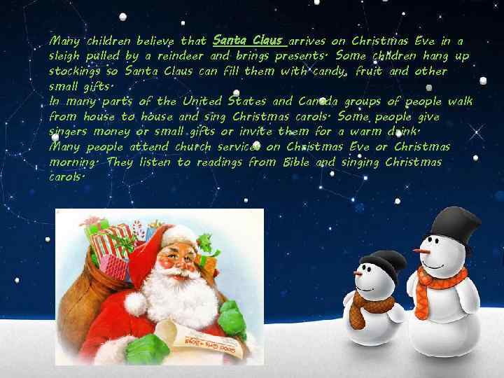 Many children believe that Santa Claus arrives on Christmas Eve in a sleigh pulled