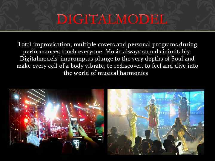 Total improvisation, multiple covers and personal programs during performances touch everyone. Music always sounds