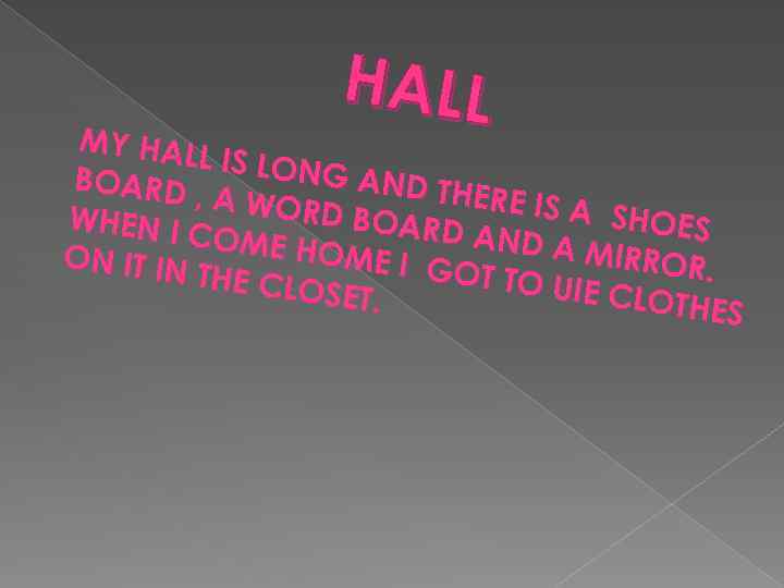 HALL MY HAL L IS LON G AND BOARD THERE IS , A WOR