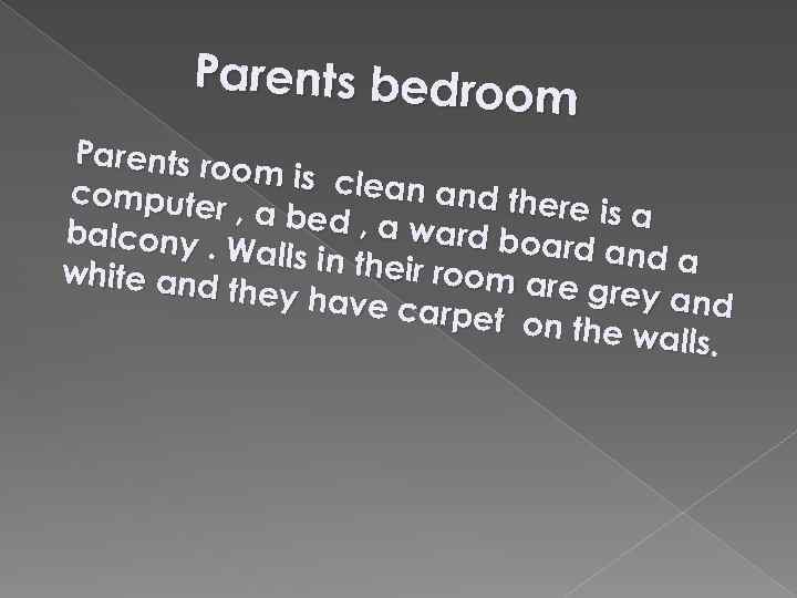 Parents bedro om Parents ro om is cle an and th computer ere is