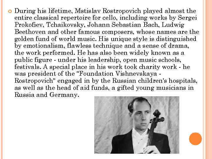  During his lifetime, Mstislav Rostropovich played almost the entire classical repertoire for cello,