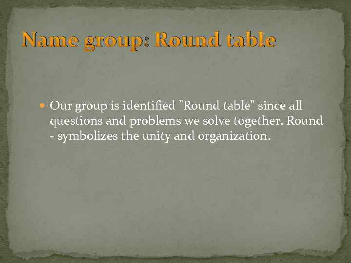 Name group: Round table Our group is identified 