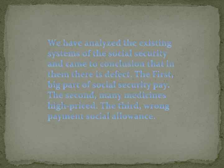 We have analyzed the existing systems of the social security and came to conclusion