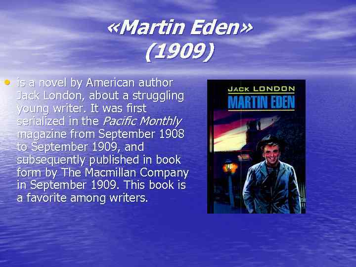  «Martin Eden» (1909) • is a novel by American author Jack London, about