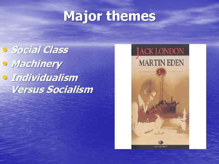 Major themes • Social Class • Machinery • Individualism Versus Socialism 