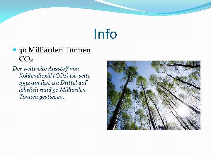 Info 30 Milliarden Tonnen CO 2 Der weltweite Ausstoβ von Kohlendioxid (CO 2) ist