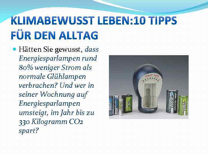  Hätten Sie gewusst, dass Energiesparlampen rund 80% weniger Strom als normale Glühlampen verbrachen?