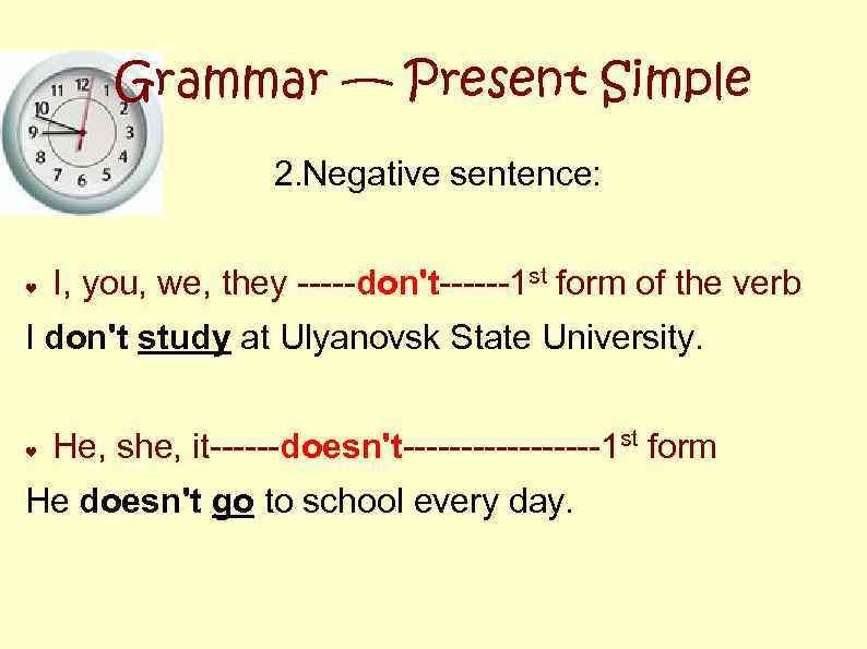 Grammar — Present Simple 2. Negative sentence: ♥ I, you, we, they -----don't------1 st