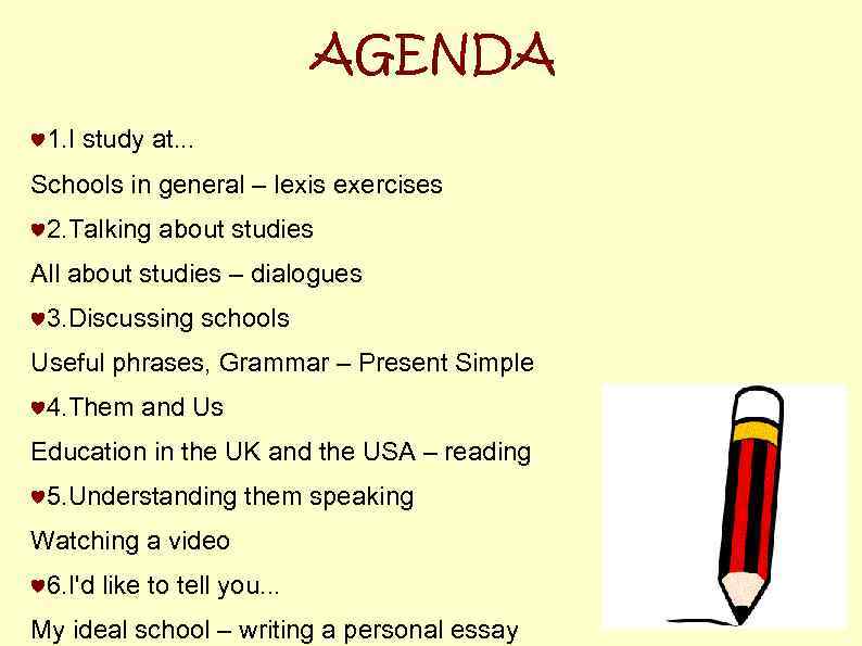 AGENDA ♥ 1. I study at. . . Schools in general – lexis exercises