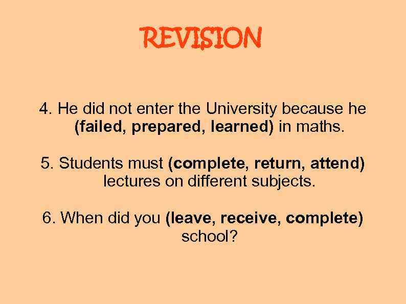 REVISION 4. He did not enter the University because he (failed, prepared, learned) in