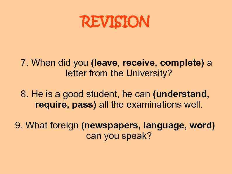 REVISION 7. When did you (leave, receive, complete) a letter from the University? 8.