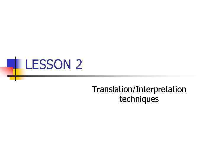 LESSON 2 Translation/Interpretation techniques 