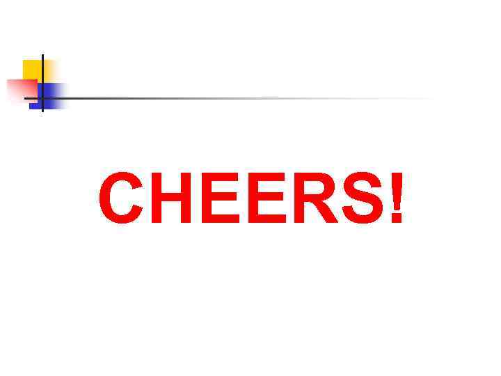 CHEERS! 